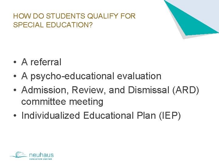 HOW DO STUDENTS QUALIFY FOR SPECIAL EDUCATION? • A referral • A psycho-educational evaluation