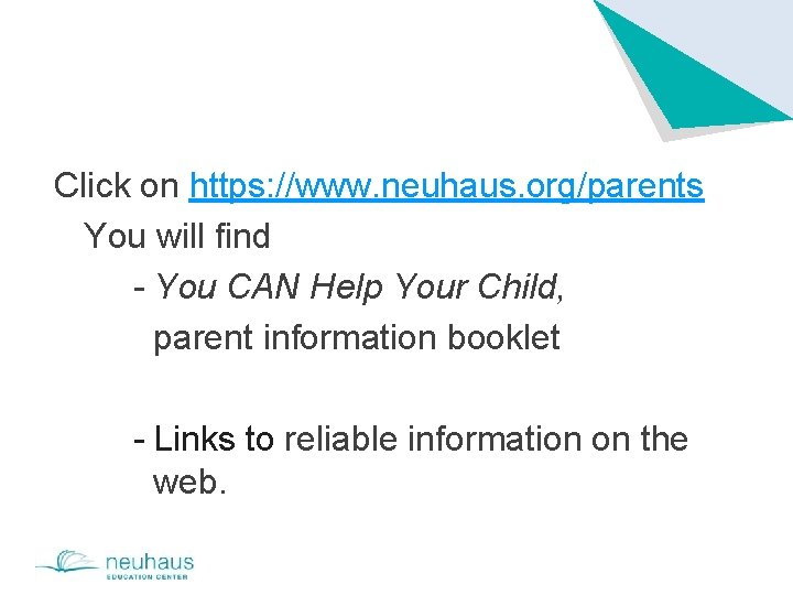 Click on https: //www. neuhaus. org/parents You will find - You CAN Help Your