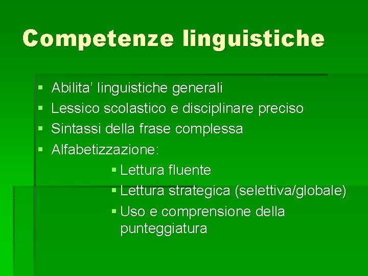 Competenze linguistiche § § Abilita’ linguistiche generali Lessico scolastico e disciplinare preciso Sintassi della