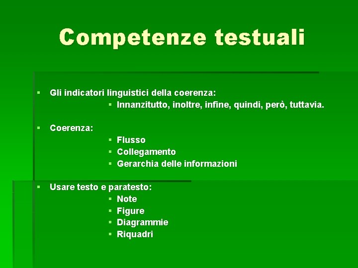 Competenze testuali § Gli indicatori linguistici della coerenza: § Innanzitutto, inoltre, infine, quindi, però,