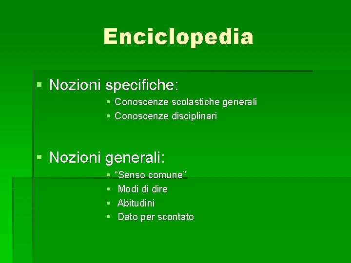 Enciclopedia § Nozioni specifiche: § Conoscenze scolastiche generali § Conoscenze disciplinari § Nozioni generali: