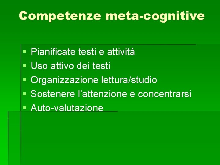 Competenze meta-cognitive § § § Pianificate testi e attività Uso attivo dei testi Organizzazione