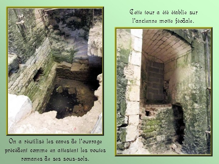 Cette tour a été établie sur l'ancienne motte féodale. On a réutilisé les caves