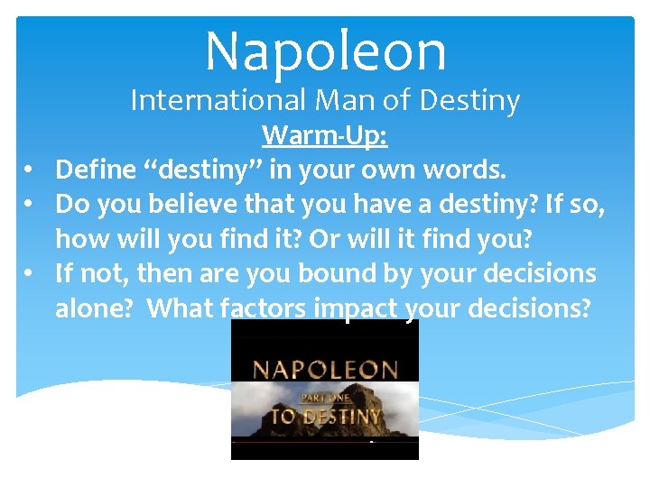 Napoleon International Man of Destiny Warm-Up: • Define “destiny” in your own words. •