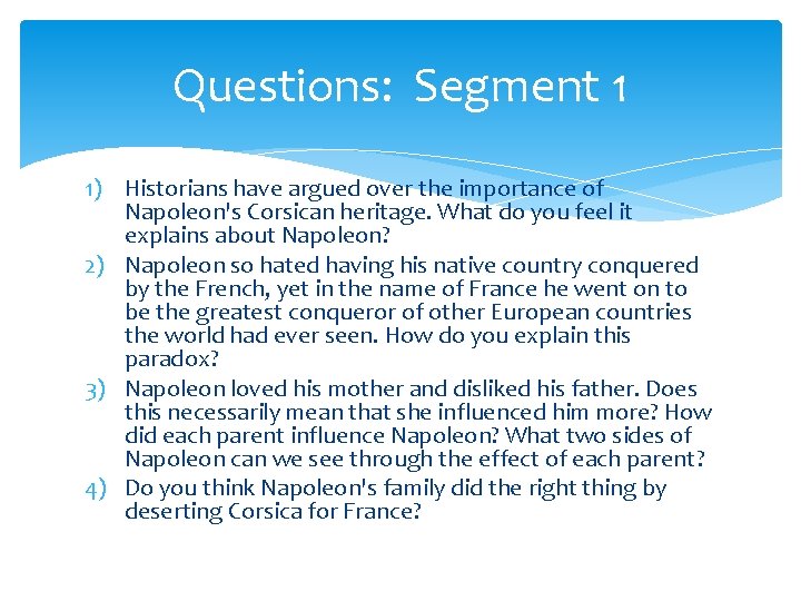 Questions: Segment 1 1) Historians have argued over the importance of Napoleon's Corsican heritage.