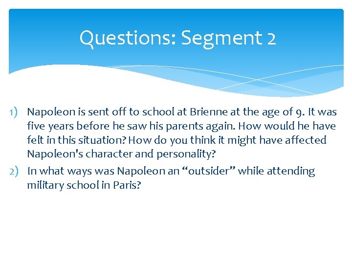 Questions: Segment 2 1) Napoleon is sent off to school at Brienne at the