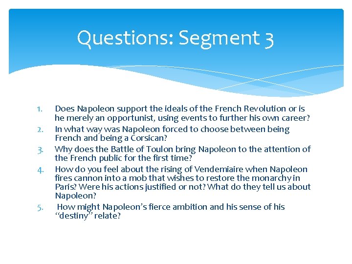 Questions: Segment 3 1. 2. 3. 4. 5. Does Napoleon support the ideals of