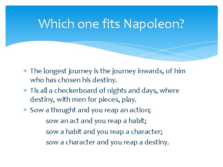 Which one fits Napoleon? The longest journey is the journey inwards, of him who