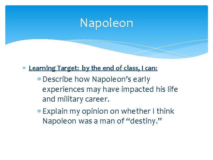 Napoleon Learning Target: by the end of class, I can: Describe how Napoleon’s early