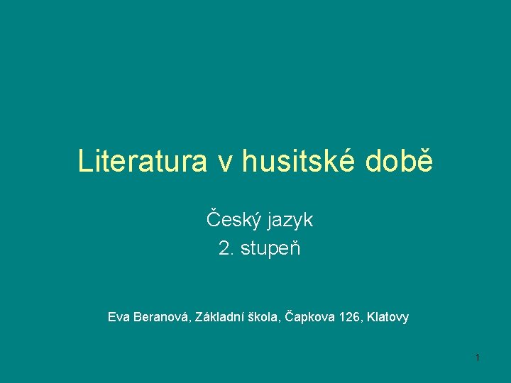 Literatura v husitské době Český jazyk 2. stupeň Eva Beranová, Základní škola, Čapkova 126,
