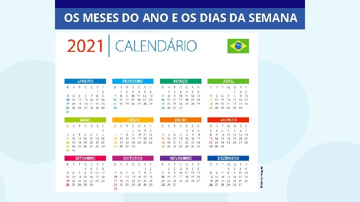 © Getty Images OS MESES DO ANO E OS DIAS DA SEMANA 