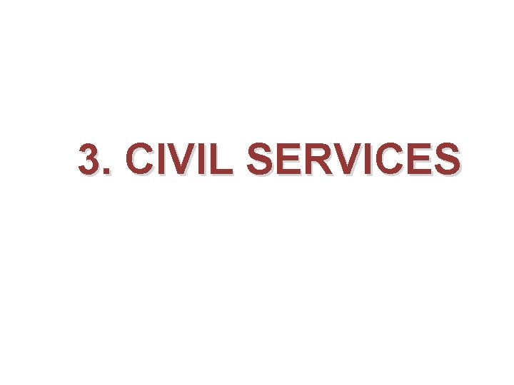 3. CIVIL SERVICES 3. CIVIL SERVICES