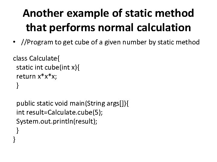 Another example of static method that performs normal calculation • //Program to get cube