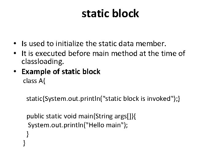 static block • Is used to initialize the static data member. • It is