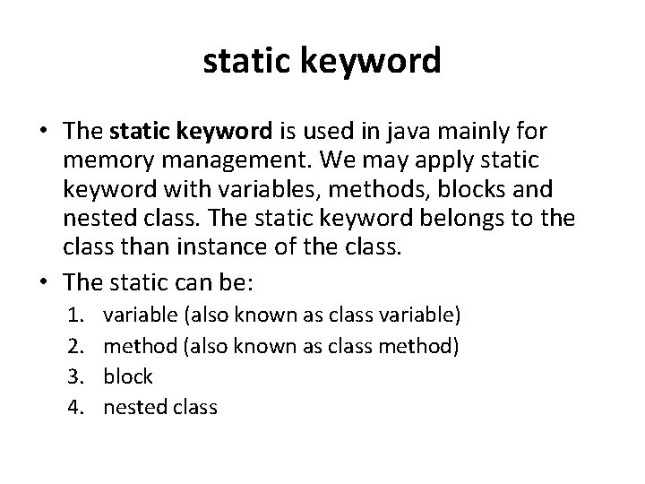 static keyword • The static keyword is used in java mainly for memory management.