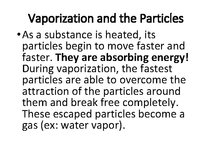 Vaporization and the Particles • As a substance is heated, its particles begin to