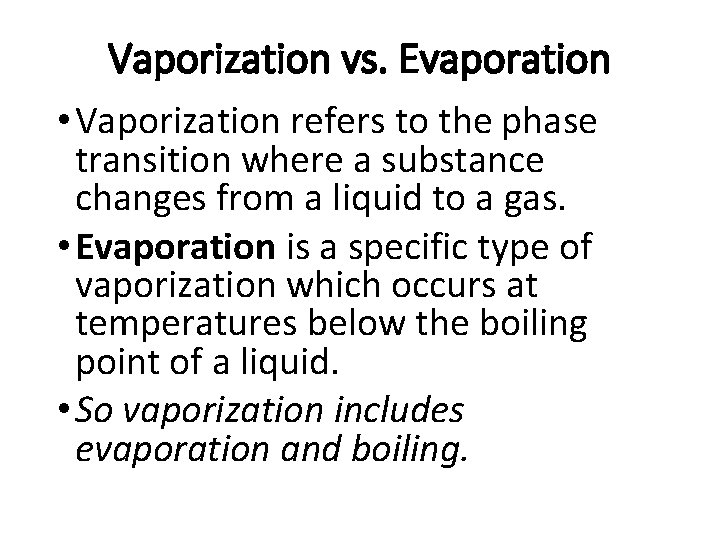 Vaporization vs. Evaporation • Vaporization refers to the phase transition where a substance changes