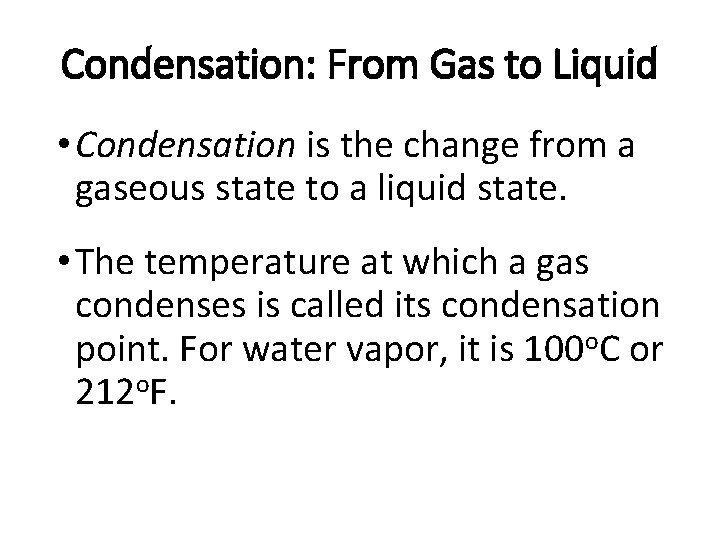 Condensation: From Gas to Liquid • Condensation is the change from a gaseous state