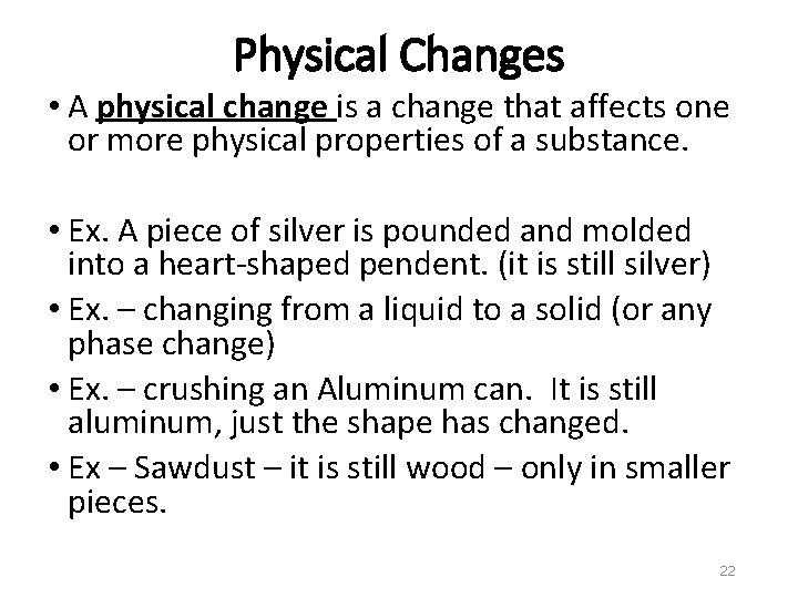 Physical Changes • A physical change is a change that affects one or more