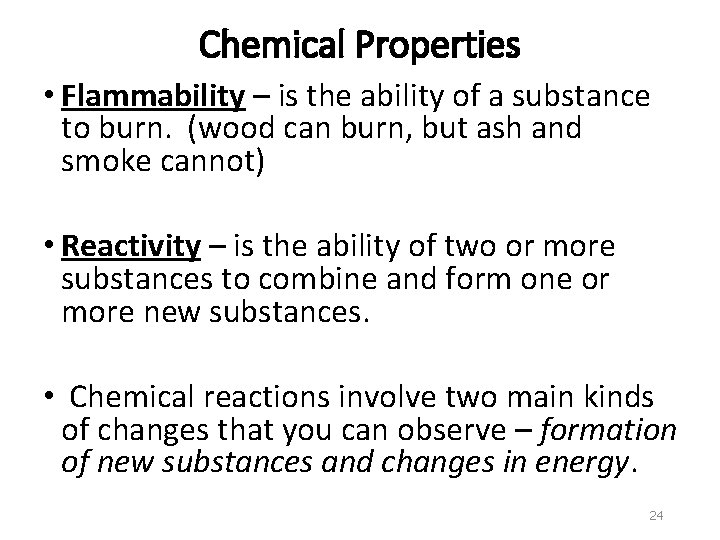 Chemical Properties • Flammability – is the ability of a substance to burn. (wood