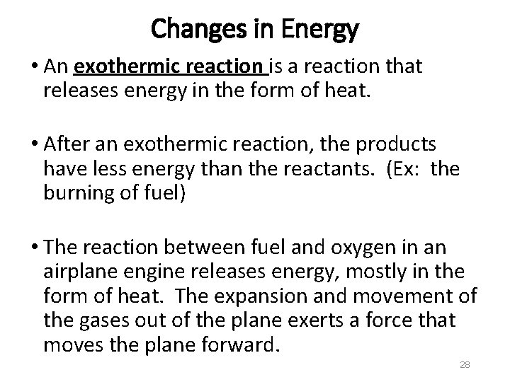 Changes in Energy • An exothermic reaction is a reaction that releases energy in