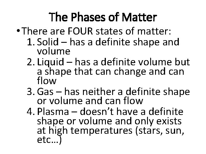 The Phases of Matter • There are FOUR states of matter: 1. Solid –