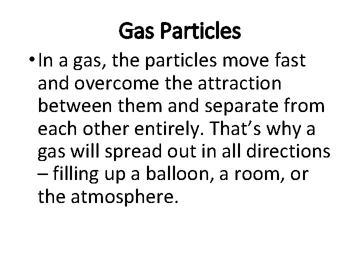 Gas Particles • In a gas, the particles move fast and overcome the attraction