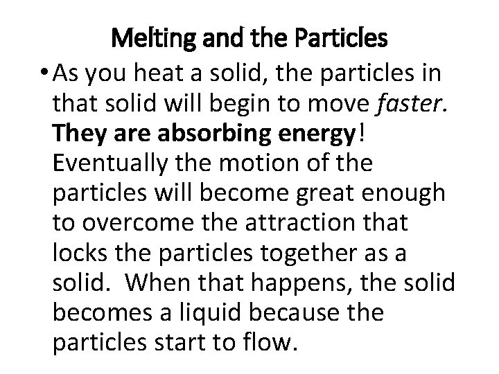Melting and the Particles • As you heat a solid, the particles in that