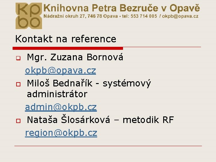 Kontakt na reference q o o Mgr. Zuzana Bornová okpb@opava. cz Miloš Bednařík -