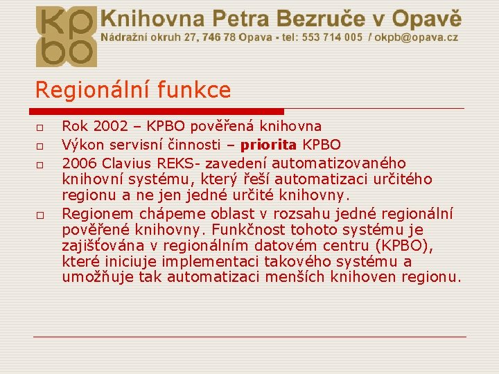 Regionální funkce o o Rok 2002 – KPBO pověřená knihovna Výkon servisní činnosti –