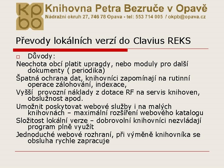 Převody lokálních verzí do Clavius REKS Důvody: Neochota obcí platit upragdy, nebo moduly pro