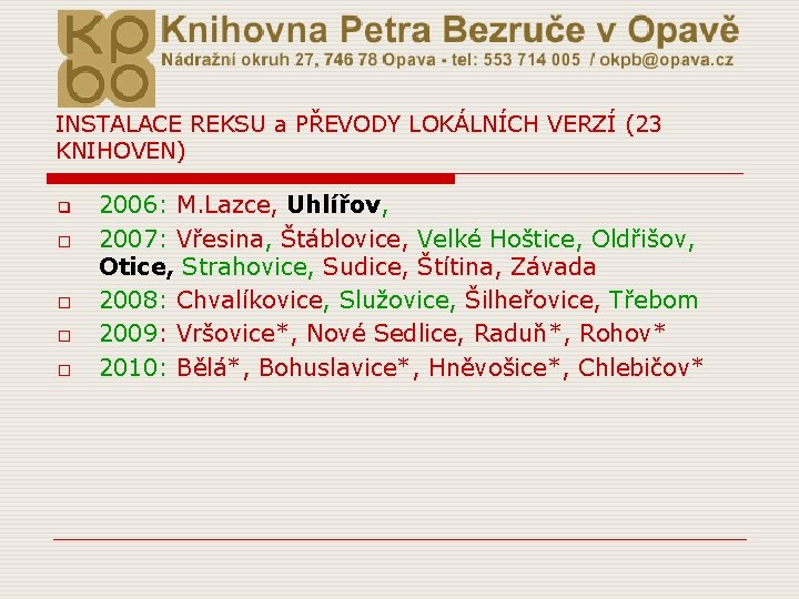 INSTALACE REKSU a PŘEVODY LOKÁLNÍCH VERZÍ (23 KNIHOVEN) q o o 2006: M. Lazce,