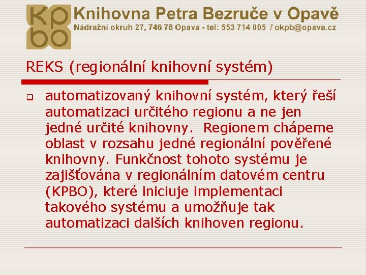 REKS (regionální knihovní systém) q automatizovaný knihovní systém, který řeší automatizaci určitého regionu a