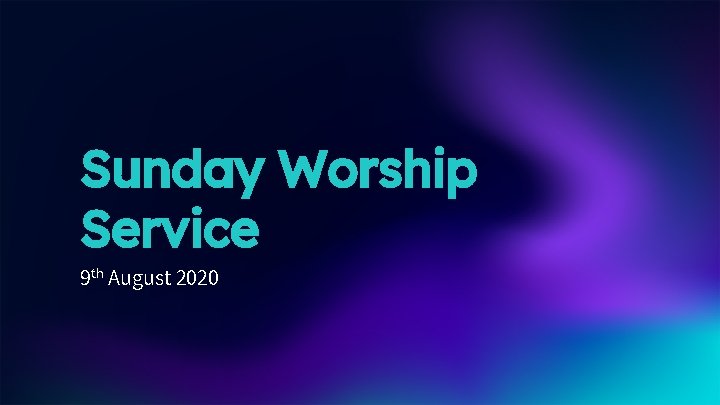 Sunday Worship Service 9 th August 2020 