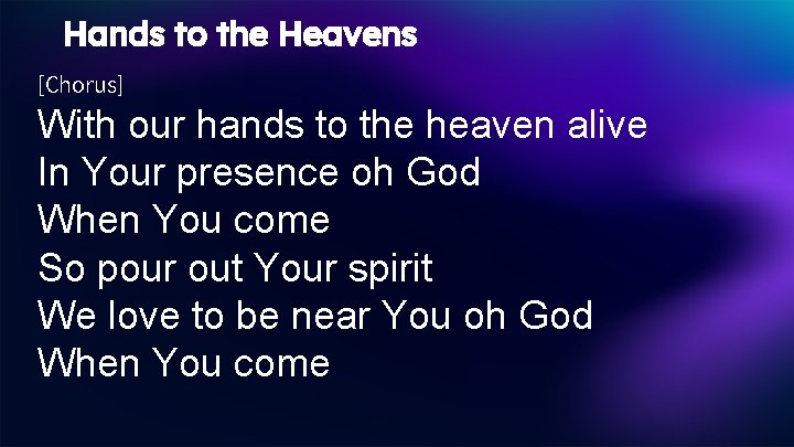 Hands to the Heavens [Chorus] With our hands to the heaven alive In Your