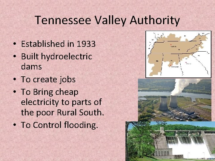 Tennessee Valley Authority • Established in 1933 • Built hydroelectric dams • To create