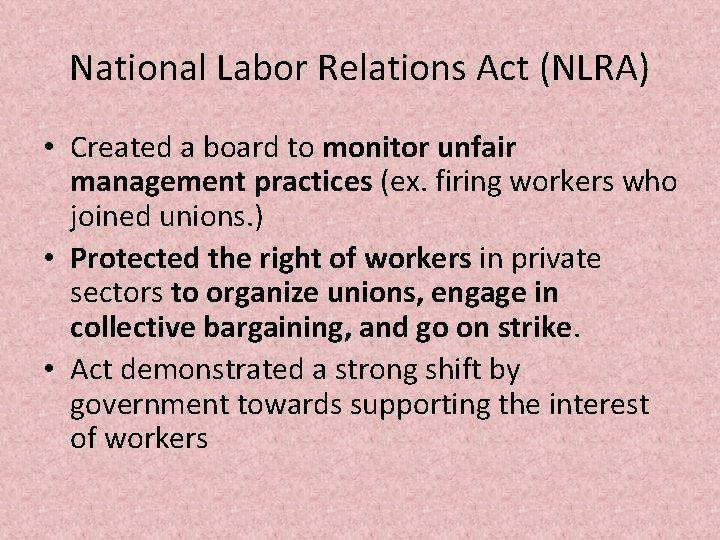 National Labor Relations Act (NLRA) • Created a board to monitor unfair management practices