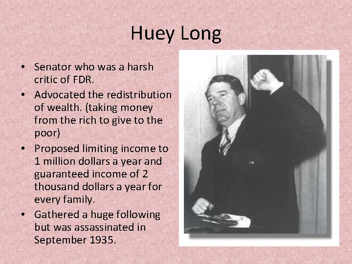 Huey Long • Senator who was a harsh critic of FDR. • Advocated the