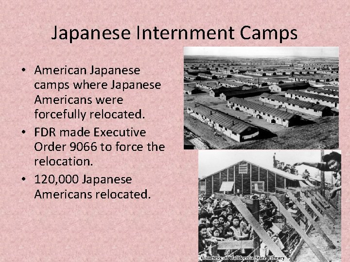 Japanese Internment Camps • American Japanese camps where Japanese Americans were forcefully relocated. •