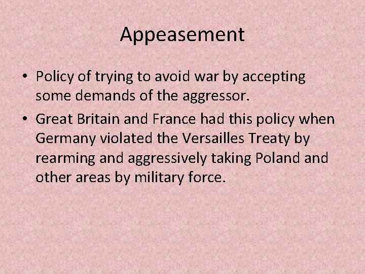 Appeasement • Policy of trying to avoid war by accepting some demands of the