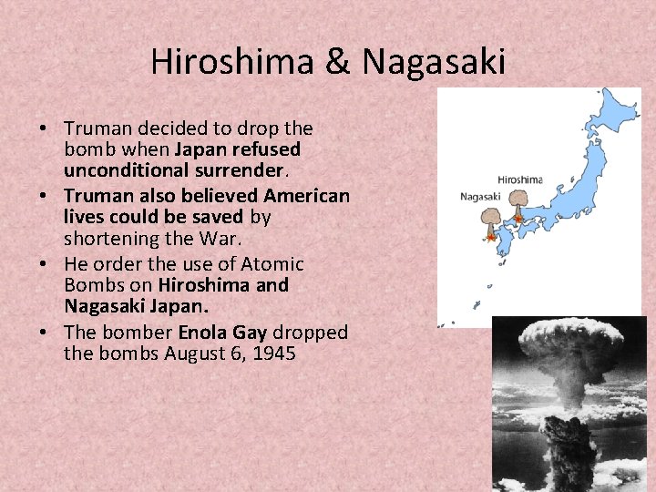 Hiroshima & Nagasaki • Truman decided to drop the bomb when Japan refused unconditional