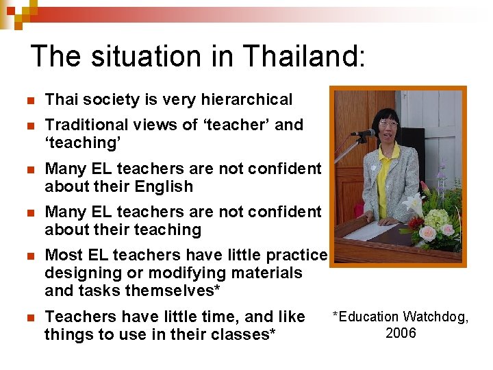 The situation in Thailand: n Thai society is very hierarchical n Traditional views of