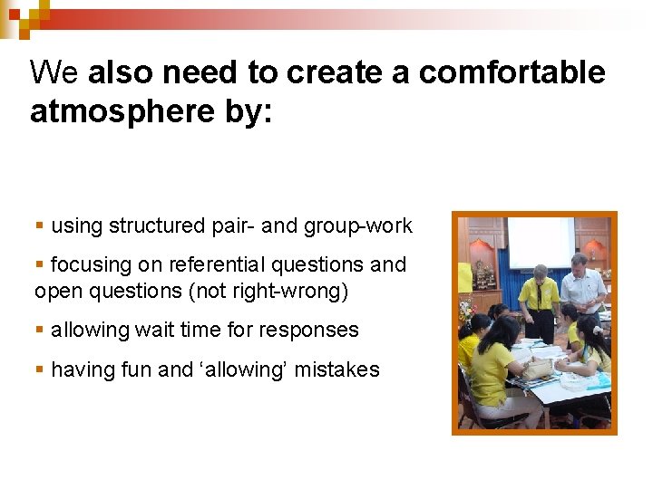 We also need to create a comfortable atmosphere by: § using structured pair- and