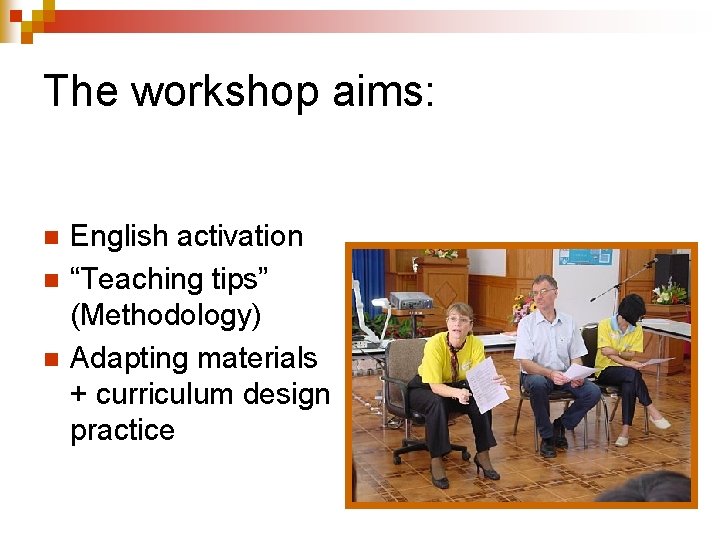 The workshop aims: n n n English activation “Teaching tips” (Methodology) Adapting materials +