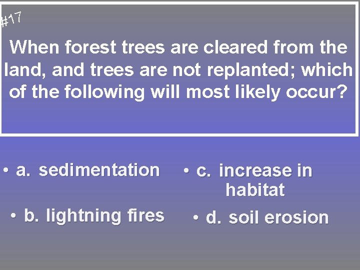 #17 When forest trees are cleared from the land, and trees are not replanted;