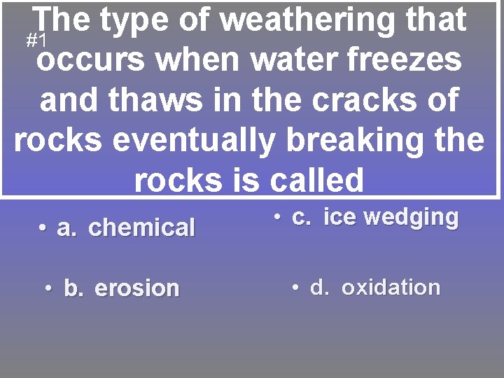 The type of weathering that #1 occurs when water freezes and thaws in the