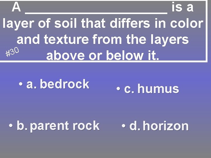 A __________ is a layer of soil that differs in color and texture from