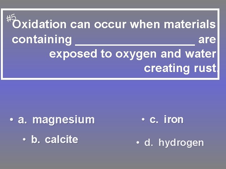#5 Oxidation can occur when materials containing _________ are exposed to oxygen and water