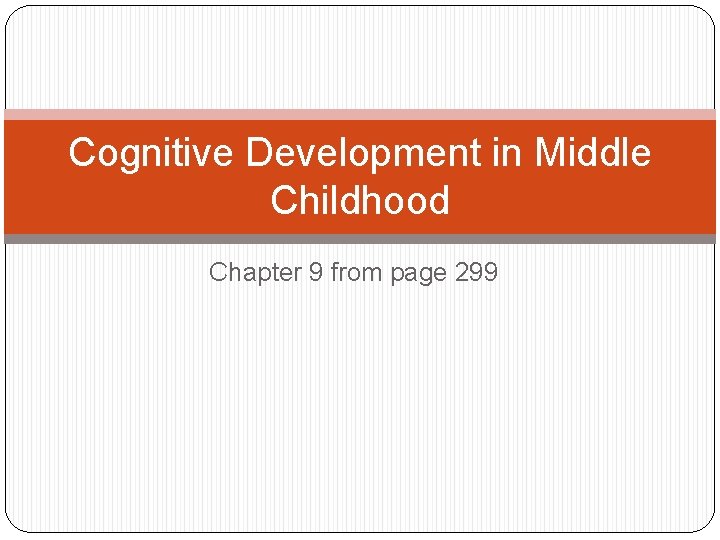 Cognitive Development in Middle Childhood Chapter 9 from page 299 