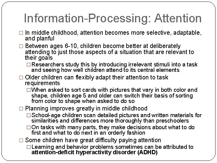 Information-Processing: Attention � In middle childhood, attention becomes more selective, adaptable, and planful �